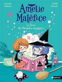 Amélie Maléfice. Le livre des formules magiques