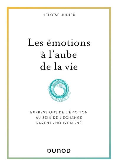 Les émotions à l'aube de la vie : expressions de l'émotion au sein de l'échange parent-nouveau-né