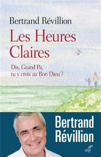 Les heures claires : dis, Grand Pa, tu y crois au bon Dieu ?