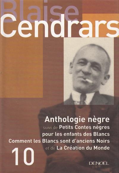 Tout autour d'aujourd'hui : oeuvres complètes. Vol. 10. Anthologie nègre. Petits contes nègres pour les enfants des Blancs. Comment les Blancs sont d'anciens Noirs