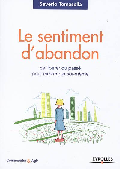 Le sentiment d'abandon : se libérer du passé pour exister par soi-même