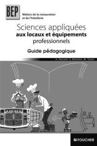 Sciences appliquées aux locaux et équipements professionnels, BEP métiers de la restauration et de l'hôtellerie : guide pédagogique