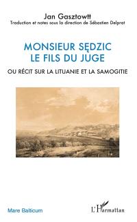 Monsieur Sedzic, le fils du juge ou Récit sur la Lituanie et la Samogitie