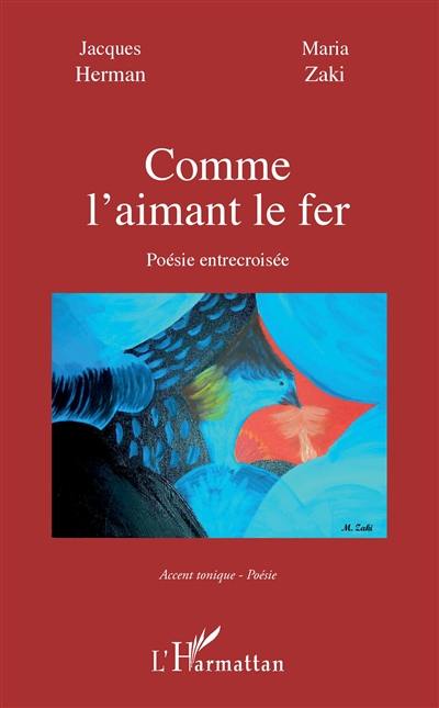 Comme l'aimant le fer : poésie entrecroisée