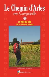 Le chemin d'Arles vers Compostelle : la voie du Sud d'Arles à Puente la Reina