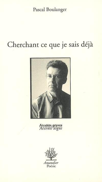 Cherchant ce que je sais déjà