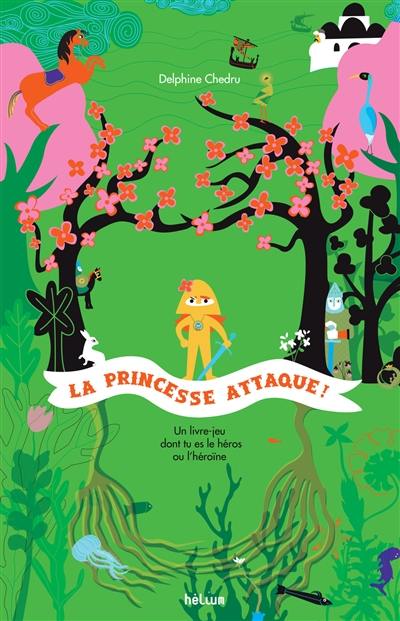 La princesse attaque ! : un livre dont tu es le héros ou l'héroïne