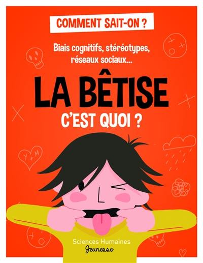 La bêtise c'est quoi ? : biais cognitifs, stéréotypes, réseaux sociaux...