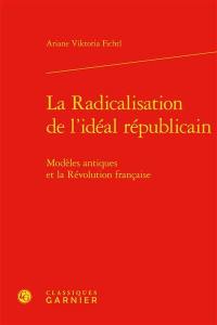 La radicalisation de l'idéal républicain : modèles antiques et la Révolution française