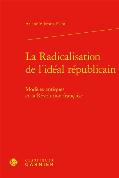 La radicalisation de l'idéal républicain : modèles antiques et la Révolution française