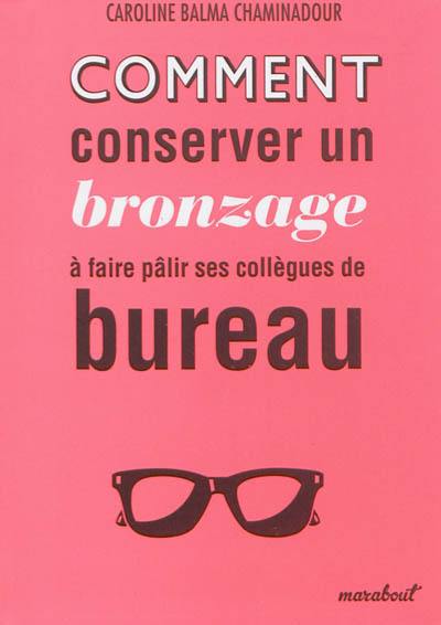 Comment conserver un bronzage à faire pâlir ses collègues de bureau