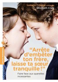 Arrête d'embêter ton frère, laisse ta soeur tranquille : faire face aux querelles incessantes