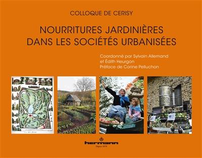 Nourritures jardinières dans des sociétés urbanisées : actes du colloque de Cerisy