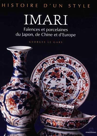 Imari, histoire d'un style : faïences et porcelaines du Japon, de Chine et d'Europe