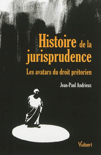 Histoire de la jurisprudence : les avatars du droit prétorien