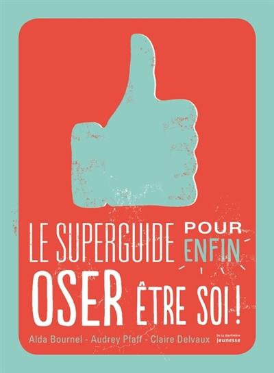 Le superguide pour enfin oser être soi