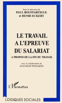 Le travail à l'épreuve du salariat : à propos de la fin du travail