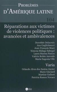 Problèmes d'Amérique latine, n° 104. Réparations aux victimes de violences politiques : avancées et ambivalences