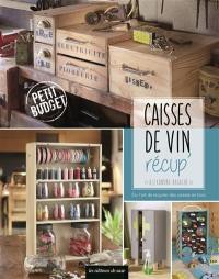 Caisses de vin récup' : ou l'art de recycler des caisses en bois : petit budget