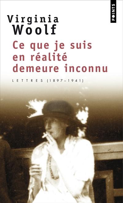 Ce que je suis en réalité demeure inconnu : lettres (1901-1941)