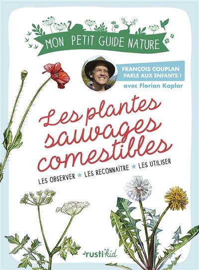 Les plantes sauvages comestibles : les observer, les reconnaître, les utiliser