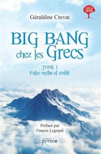 Big bang chez les Grecs. Vol. 1. Entre mythe et réalité : essai