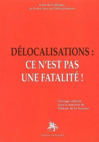 Délocalisations : ce n'est pas une fatalité ! : actes du colloque du 21 mai 2005