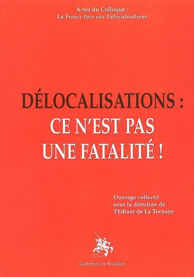 Délocalisations : ce n'est pas une fatalité ! : actes du colloque du 21 mai 2005