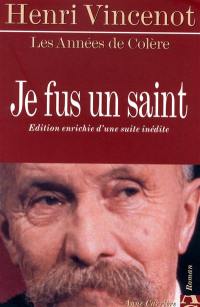 Les années de colère. Je fus un saint