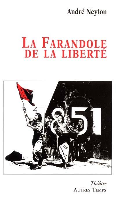 La farandole de la Liberté : avec la scène des Dames Blanches extraite de Martin Bidouré o Lo cop d'Estat de 1851, de Gaston Beltrame et des emprunts à l'inénarrable Hippolyte Maquan