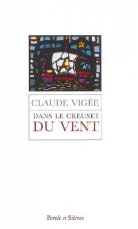 Dans le creuset du vent : essais, poésie, entretiens