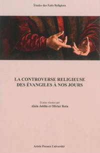 La controverse religieuse des Evangiles à nos jours