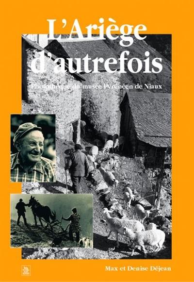 L'Ariège d'autrefois : phototèque du Musée pyrénéen de Niaux