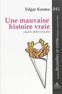 Une mauvaise histoire vraie : sauf le début et la fin