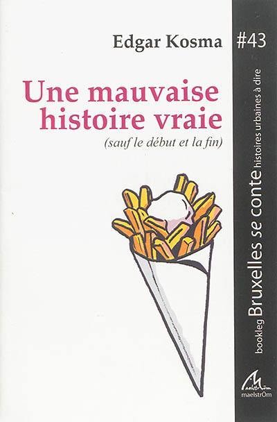 Une mauvaise histoire vraie : sauf le début et la fin