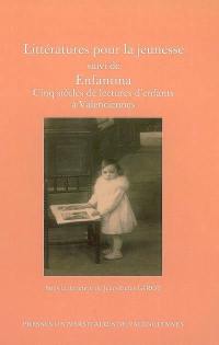 Littératures pour la jeunesse. Enfantina : cinq siècles de lectures d'enfants à Valenciennes : catalogue d'exposition de la bibliothèque municipale de Valenciennes, 15 décembre 2005-28 février 2006