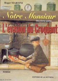 Notre monsieur. Vol. 2. L'évasion du croquant