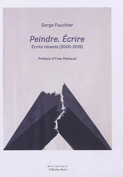 Peindre, écrire : écrits récents (2000-2019)