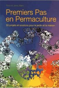 Premiers pas en permaculture : 50 projets et solutions pour le jardin et la maison