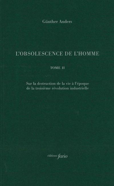 L'obsolescence de l'homme. Vol. 2. Sur la destruction de la vie à l'époque de la troisième révolution industrielle