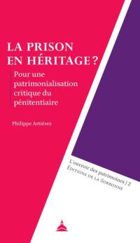 La prison en héritage ? : pour une patrimonialisation critique du pénitentiaire