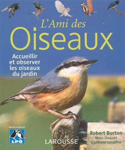 L'ami des oiseaux : accueillir et observer les oiseaux du jardin