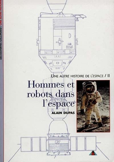 Une autre histoire de l'espace. Vol. 2. Hommes et robots dans l'espace