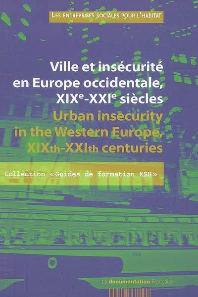 Ville et insécurité en Europe occidentale, XIXe-XXIe siècles. Urban insecurity in the Western Europe, XIXth-XXIth centuries