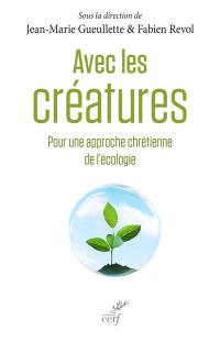 Avec les créatures : pour une approche chrétienne de l'écologie