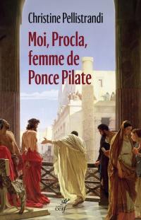 Moi, Procla, femme de Ponce Pilate