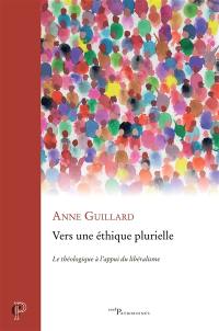 Vers une éthique plurielle : le théologique à l'appui du libéralisme