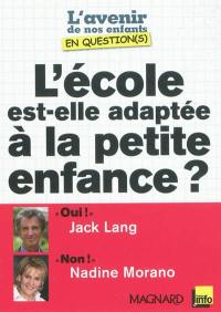 L'école est-elle adaptée à la petite enfance ? : entretiens croisés de Jack Lang et de Nadine Morano