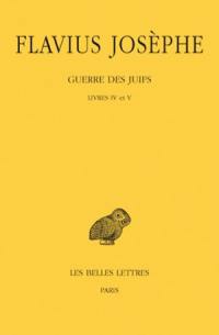 Guerre des Juifs. Vol. 3. Livres IV et V