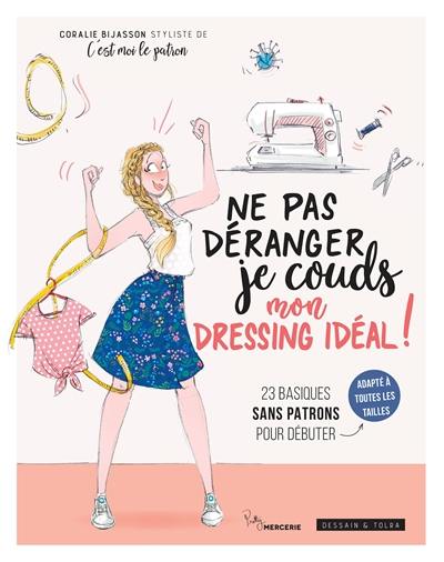 Ne pas déranger, je couds mon dressing idéal ! : 23 basiques sans patrons pour débuter